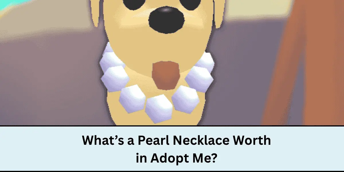 What’s a Pearl Necklace Worth in Adopt Me? [2025 Trading Value Guide]